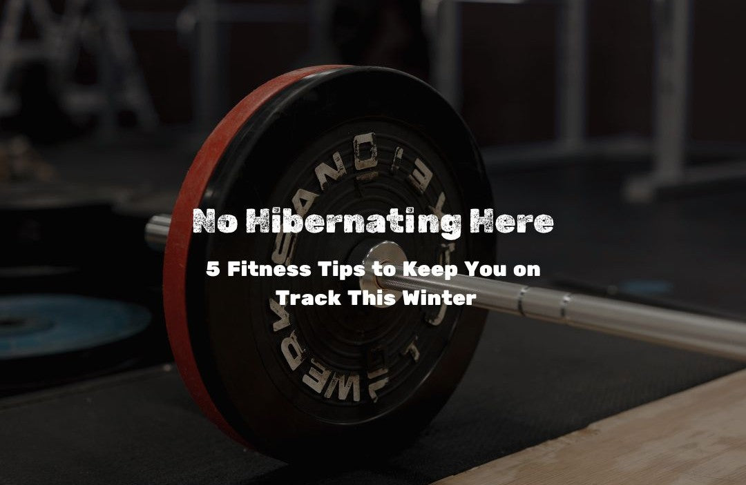 No Hibernating Here: 5 Fitness Tips to Keep You on Track This Winter
